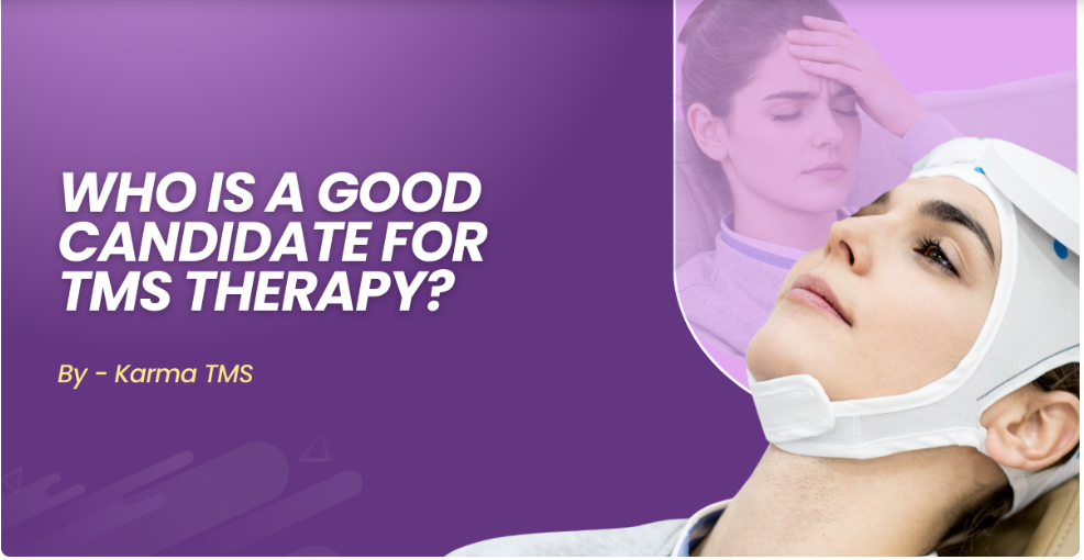 Who is a good candidate for TMS Therapy?